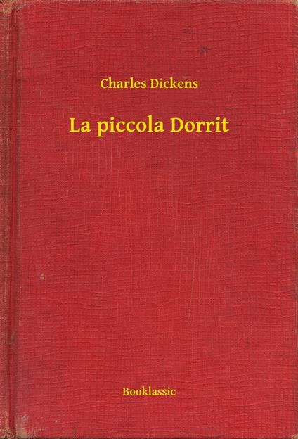 La piccola Dorrit - Charles Dickens - ebook
