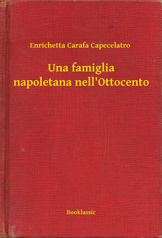 Una famiglia napoletana nell'Ottocento - Enrichetta Carafa Capecelatro - ebook