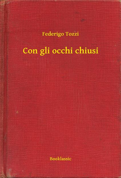 Con gli occhi chiusi - Federigo Tozzi - ebook