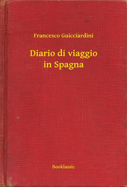 Diario di viaggio in Spagna - Francesco Guicciardini - ebook
