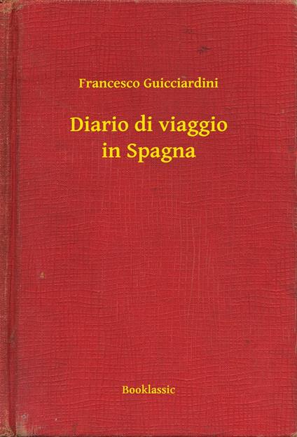 Diario di viaggio in Spagna - Francesco Guicciardini - ebook