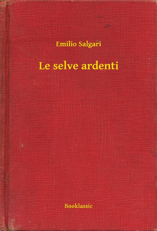 Le selve ardenti - Emilio Salgari - ebook