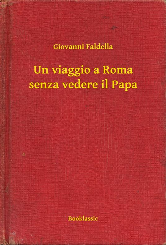 Un viaggio a Roma senza vedere il Papa - Giovanni Faldella - ebook