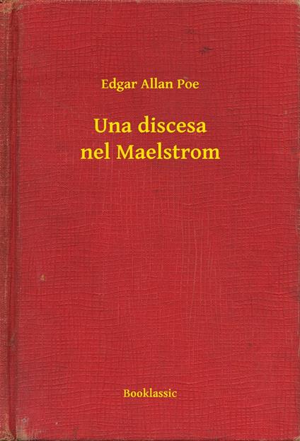 Una discesa nel Maelstrom - Edgar Allan Poe - ebook