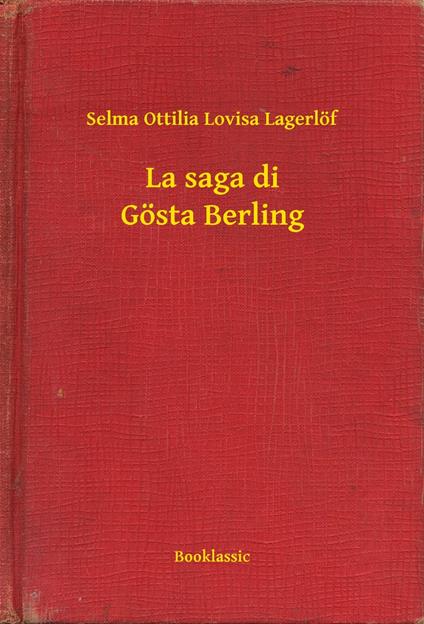 La saga di Gösta Berling - Selma Ottilia Lovisa Lagerlöf - ebook