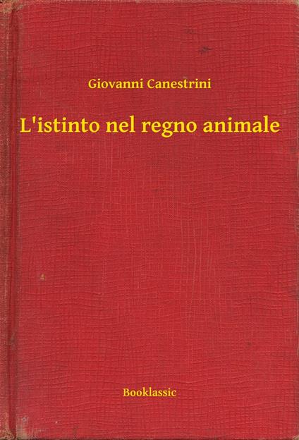 L'istinto nel regno animale - Giovanni Canestrini - ebook