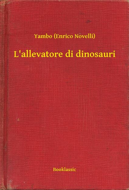 L'allevatore di dinosauri - Yambo (Enrico Novelli) - ebook