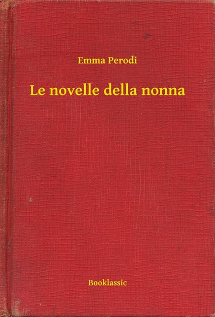 Le novelle della nonna - Emma Perodi - ebook