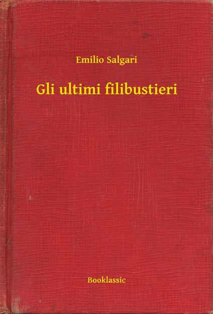 Gli ultimi filibustieri - Emilio Salgari - ebook