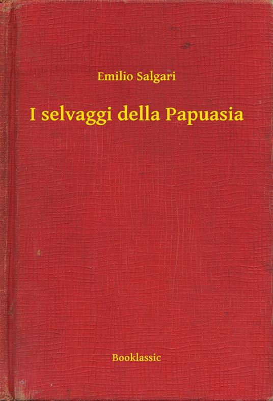 I selvaggi della Papuasia - Emilio Salgari - ebook