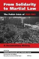 From Solidarity to Martial Law: The Polish Crisis of 1980-1982 - cover