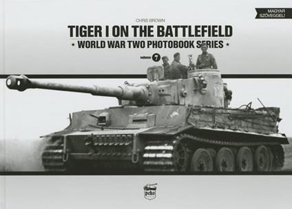 Tiger I on the Battlefield: World War Two Photobook Series - Chris Brown - cover