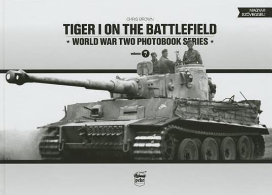 Tiger I on the Battlefield: World War Two Photobook Series - Chris Brown - cover