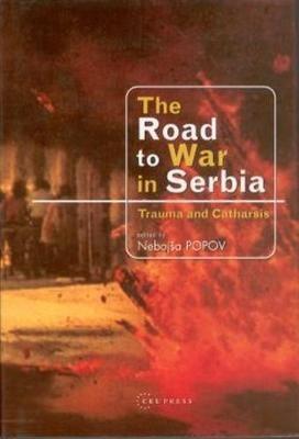 The Road to War in Serbia: Trauma and Catharsis - cover