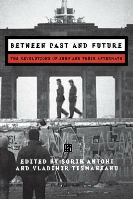 Between Past and Future: The Revolution of 1989 and Their Aftermath - cover