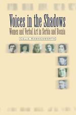 Voices in the Shadows: Women and Verbal Art in Serbia and Bosnia