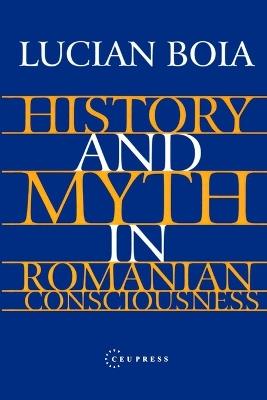 History and Myth in Romanian Consciousness - Lucian Boia - cover