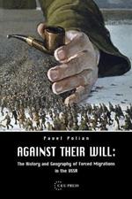 Against Their Will: The History and Geography of Forced Migrations in the USSR