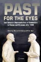 Past for the Eyes: East European Representations of Communism in Cinema and Museums After 1989 - cover