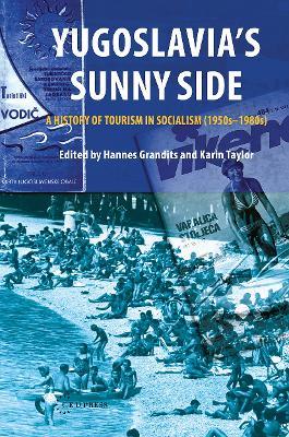 Yugoslavia's Sunny Side: A History of Tourism in Socialism (1950s-1980s) - cover