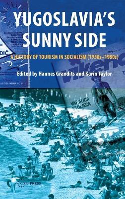 Yugoslavia'S Sunny Side: A History of Tourism in Socialism (1950s-1980s) - cover