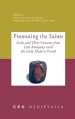 Promoting the Saints: Cults and Their Contexts from Late Antiquity Until the Early Modern Period