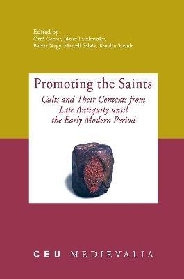 Promoting the Saints: Cults and Their Contexts from Late Antiquity until the Early Modern Period - cover