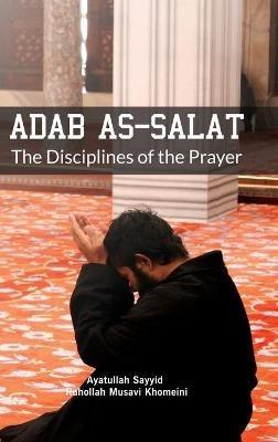 Adab as Salat: The Disciplines of the Prayer - Ruhollah Khomeini - cover