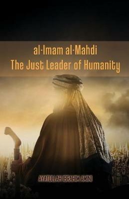 al-Imam al-Mahdi: The Just Leader of Humanity - Ibrahim Amini - cover