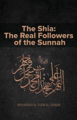 The Shia: The Real Followers of the Sunnah - Muhammad Al-Tijani - cover