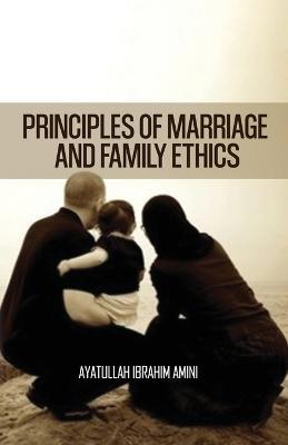 Principles of Marriage and Family Ethics - Ibrahim Amini - cover