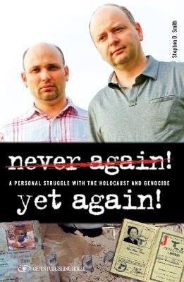 Never Again! Yet Again!: A Personal Struggle with the Holocaust and Genocide - Stephen Smith - cover