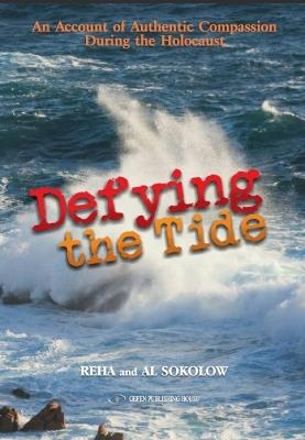 Defying the Tide: An Account of Authentic Compassion During the Holocaust - Reha Sokolow,Al Sokolow - cover