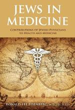 Jews in Medicine: Contributions to Health and Healing Through the Ages