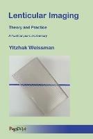 Lenticular Imaging: Theory and Practice - Yitzhak Weissman - cover
