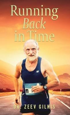 Running Back In Time: Discovering the Formula to Beat the Aging Process and Get Younger - Zeev Gilkis - cover