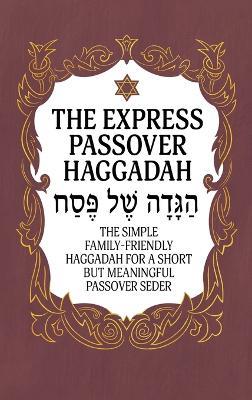 Haggadah for Passover - The Express Passover Haggadah: The Simple Family-Friendly Haggadah for a Short But Meaningful Passover Seder - Milah Tovah Press - cover
