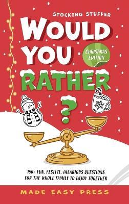 Stocking Stuffer Would You Rather? Christmas Edition: A Fun, Festive, Interactive Family-Friendly Activity for Girls, Boys, Teens, Tweens, and Adults - Made Easy Press - cover