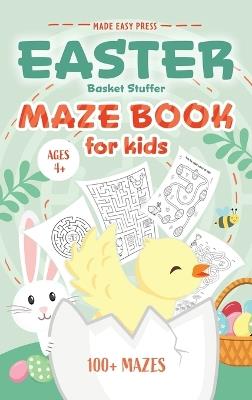 Easter Basket Stuffer Maze Book: Preschool Activity Gift Book for Kids Ages 4-8 With 100+ Mazes Featuring Rabbits, Easter Eggs, Flowers, and More - Made Easy Press - cover