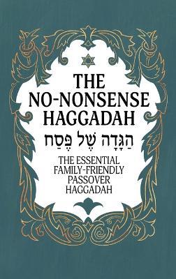 Haggadah for Passover - The No-Nonsense Haggadah: The Essential Family-Friendly Traditional Passover Haggadah for a Meaningful and Speedy Seder - Milah Tovah Press - cover