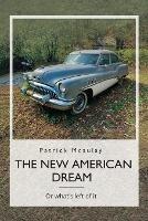 The New American Dream, Or what's left of it - Patrick McAulay - cover