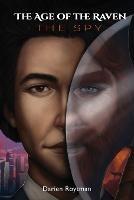 The Age of the Raven, The Spy - Darien Roytman - cover