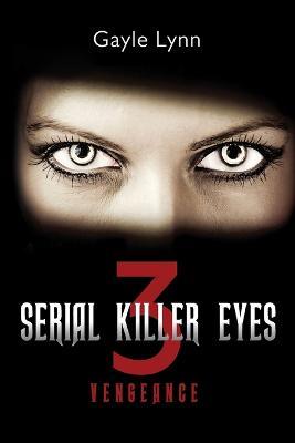 Serial Killer Eyes 3, Vengeance - Gayle Lynn - cover