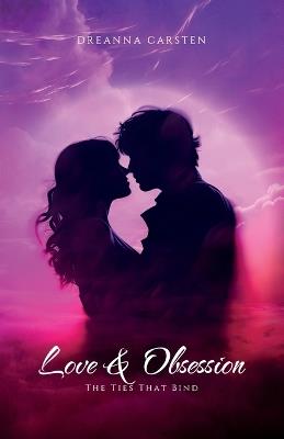 Love & Obsession, The Ties That Bind - Dreanna Carsten - cover