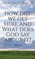 How Did We Get Here and What Does God Say About It? Vol. 1