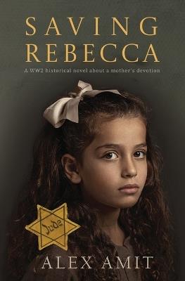 Saving Rebecca: A WW2 historical novel about a mother's devotion - Alex Amit - cover