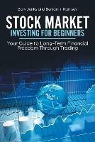 Stock Market Investing for Beginners: Your Guide to Long-Term Financial Freedom Through Trading