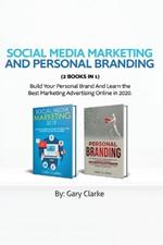 Social Media Marketing and Personal Branding 2 books in 1: Build Your personal Brand And Learn the Best Marketing Advertising Online in 2020.
