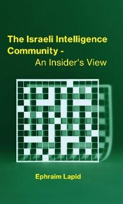 The Israeli Intelligence Community: An Insider's View - Ephraim Lapid - cover