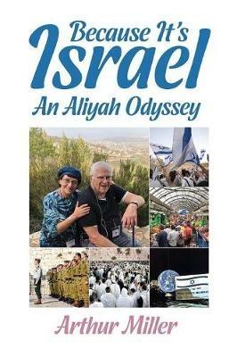 Because It's Israel: An Aliyah Odyssey - Arthur Miller - cover